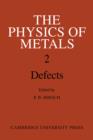 The Physics of Metals: Volume 2, Defects - Book