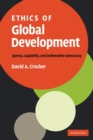 Ethics of Global Development : Agency, Capability, and Deliberative Democracy - Book