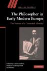 The Philosopher in Early Modern Europe : The Nature of a Contested Identity - Book