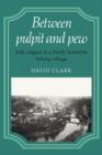 Between Pulpit and Pew : Folk Religion in a North Yorkshire Fishing Village - Book