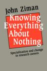 Knowing Everything about Nothing : Specialization and Change in Research Careers - Book