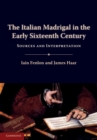 The Italian Madrigal in the Early Sixteenth Century : Sources and Interpretation - Book