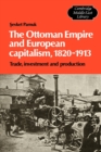 The Ottoman Empire and European Capitalism, 1820-1913 : Trade, Investment and Production - Book