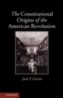 The Constitutional Origins of the American Revolution - Book