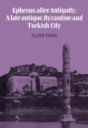 Ephesus After Antiquity : A late antique, Byzantine and Turkish City - Book