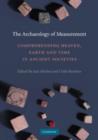 The Archaeology of Measurement : Comprehending Heaven, Earth and Time in Ancient Societies - Book