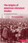 The Origins of American Literature Studies : An Institutional History - Book