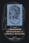 The Comparative Archaeology of Complex Societies - Book