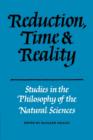 Reduction, Time and Reality : Studies in the Philosophy of the Natural Sciences - Book