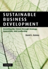 Sustainable Business Development : Inventing the Future Through Strategy, Innovation, and Leadership - Book