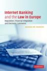 Internet Banking and the Law in Europe : Regulation, Financial Integration and Electronic Commerce - Book