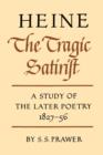 Heine the Tragic Satirist : A Study of the Later Poetry 1827-1856 - Book
