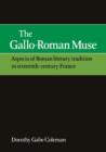 The Gallo-Roman Muse : Aspects of Roman Literary Tradition in Sixteenth-Century France - Book
