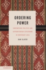 Ordering Power : Contentious Politics and Authoritarian Leviathans in Southeast Asia - Book