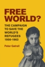 Free World? : The Campaign to Save the World's Refugees, 1956-1963 - Book