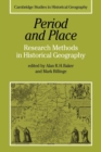 Period and Place : Research Methods in Historical Geography - Book