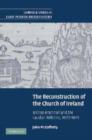 The Reconstruction of the Church of Ireland : Bishop Bramhall and the Laudian Reforms, 1633-1641 - Book