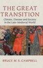 The Great Transition : Climate, Disease and Society in the Late-Medieval World - Book