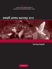 Small Arms Survey 2012 : Moving Targets - Book