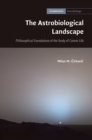 The Astrobiological Landscape : Philosophical Foundations of the Study of Cosmic Life - Book