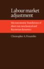 Labour Market Adjustment : Microeconomic Foundations of Short-run Neoclassical and Keynesian Dynamics - Book