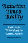 Reduction, Time and Reality : Studies in the Philosophy of the Natural Sciences - Book