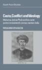 Caste, Conflict and Ideology : Mahatma Jotirao Phule and Low Caste Protest in Nineteenth-Century Western India - Book