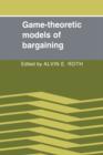 Game-Theoretic Models of Bargaining - Book