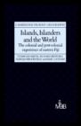 Islands, Islanders and the World : The Colonial and Post-colonial Experience of Eastern Fiji - Book