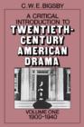 A Critical Introduction to Twentieth-Century American Drama: Volume 1, 1900-1940 - Book