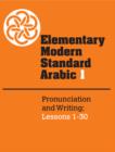 Elementary Modern Standard Arabic: Volume 1, Pronunciation and Writing; Lessons 1-30 - Book