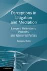 Perceptions in Litigation and Mediation : Lawyers, Defendants, Plaintiffs, and Gendered Parties - Book