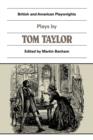 Plays by Tom Taylor : Still Waters Run Deep, The Contested Election, The Overland Route, The Ticket-of-Leave Man - Book