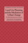 Land Use Planning and the Mediation of Urban Change : The British Planning System in Practice - Book