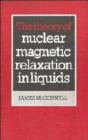 The Theory of Nuclear Magnetic Relaxation in Liquids - Book