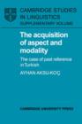 The Acquisition of Aspect and Modality : The Case of Past Reference in Turkish - Book