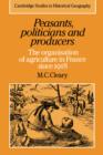 Peasants, Politicians and Producers : The Organisation of Agriculture in France since 1918 - Book