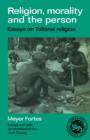 Religion, Morality and the Person : Essays on Tallensi Religion - Book