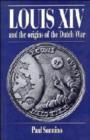 Louis XIV and the Origins of the Dutch War - Book