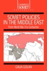 Soviet Policies in the Middle East : From World War Two to Gorbachev - Book