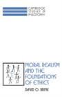 Moral Realism and the Foundations of Ethics - Book