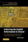 Enforcing the English Reformation in Ireland : Clerical Resistance and Political Conflict in the Diocese of Dublin, 1534-1590 - Book