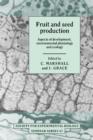 Fruit and Seed Production : Aspects of Development, Environmental Physiology and Ecology - Book
