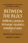 Between the Blocs : Problems and Prospects for Europe's Neutral and Nonaligned States - Book