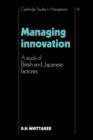 Managing Innovation : A Study of British and Japanese Factories - Book