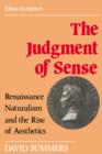The Judgment of Sense : Renaissance Naturalism and the Rise of Aesthetics - Book