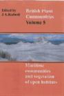 British Plant Communities: Volume 5, Maritime Communities and Vegetation of Open Habitats - Book