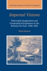 Imperial Visions : Nationalist Imagination and Geographical Expansion in the Russian Far East, 1840-1865 - Book