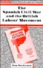 The Spanish Civil War and the British Labour Movement - Book