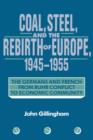 Coal, Steel, and the Rebirth of Europe, 1945-1955 : The Germans and French from Ruhr Conflict to Economic Community - Book